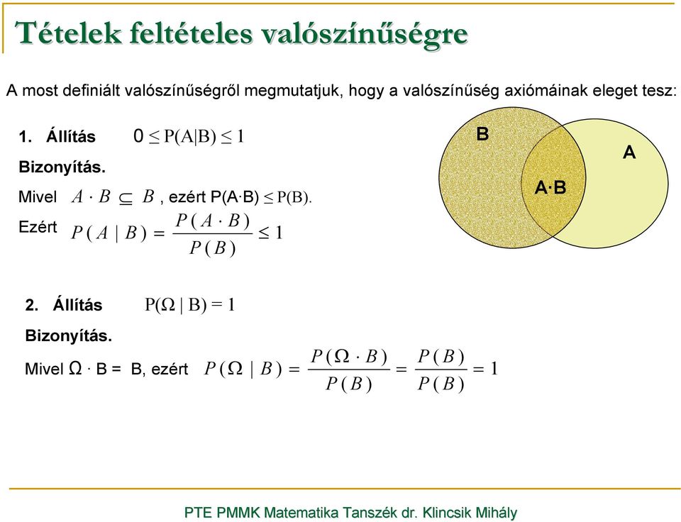 A B B Ezért P ( A B ) P ( A B ) = 1 P ( B ) Mivel, ezért P(A B) P(B). B A B A 2.