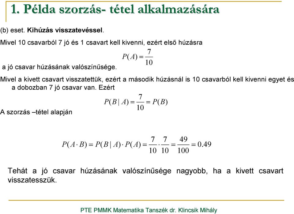 Mivel a kivett csavart visszatettük, ezért a második húzásnál is 10 csavarból kell kivenni egyet és a dobozban 7 jó csavar van.