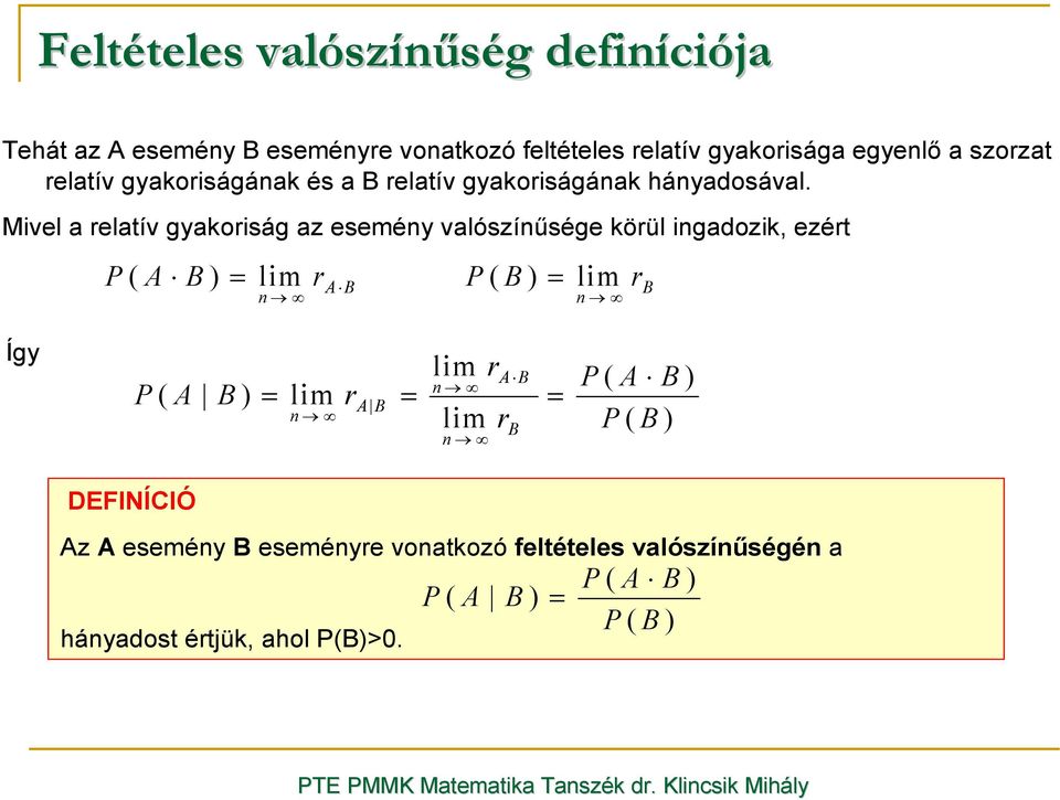 Mivel a relatív gyakoriság az esemény valószínősége körül ingadozik, ezért P ( A B ) = lim r A B P ( B ) = lim r B n n Így lim