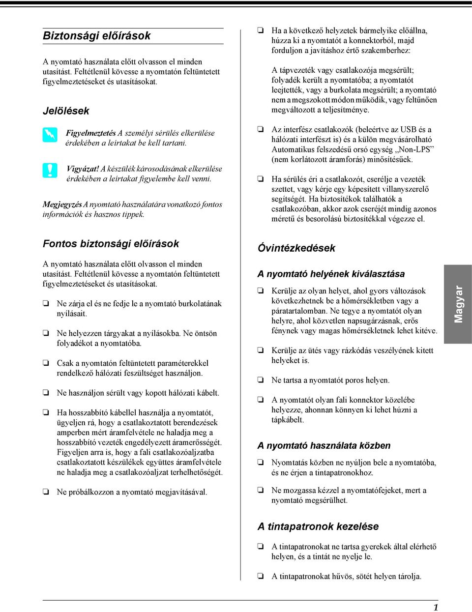 Megjegyzés A nyomtató használatára vonatkozó fontos információk és hasznos tippek. Fontos biztonsági előírások A nyomtató használata előtt olvasson el minden utasítást.