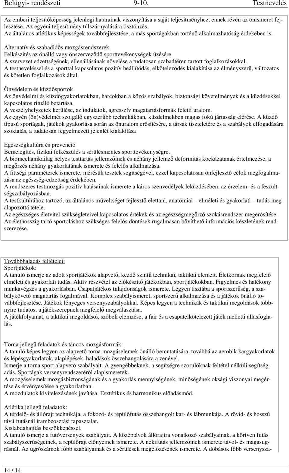 Alternatív és szabadidős mozgásrendszerek Felkészítés az önálló vagy önszerveződő sporttevékenységek űzésére.