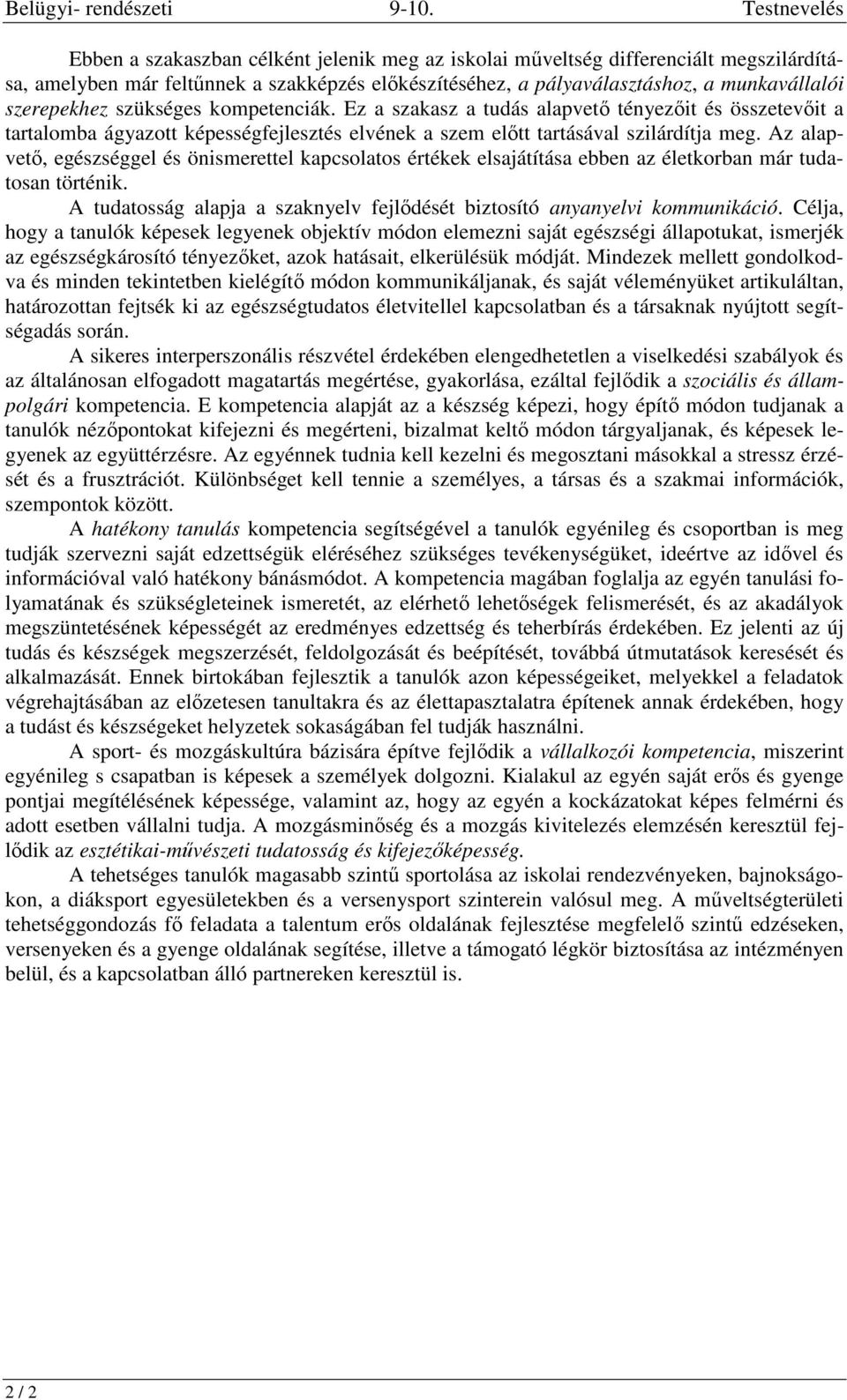 Az alapvető, egészséggel és önismerettel kapcsolatos értékek elsajátítása ebben az életkorban már tudatosan történik. A tudatosság alapja a szaknyelv fejlődését biztosító anyanyelvi kommunikáció.