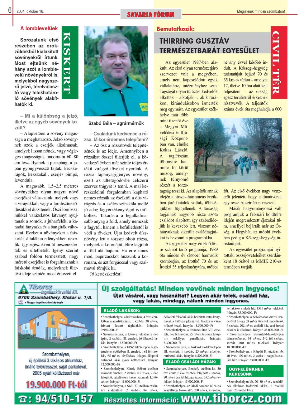 KISKERT Mi a különbség a jelzõ, illetve az egyéb sövények között? Alapvetõen a sövény magassága a meghatározó.