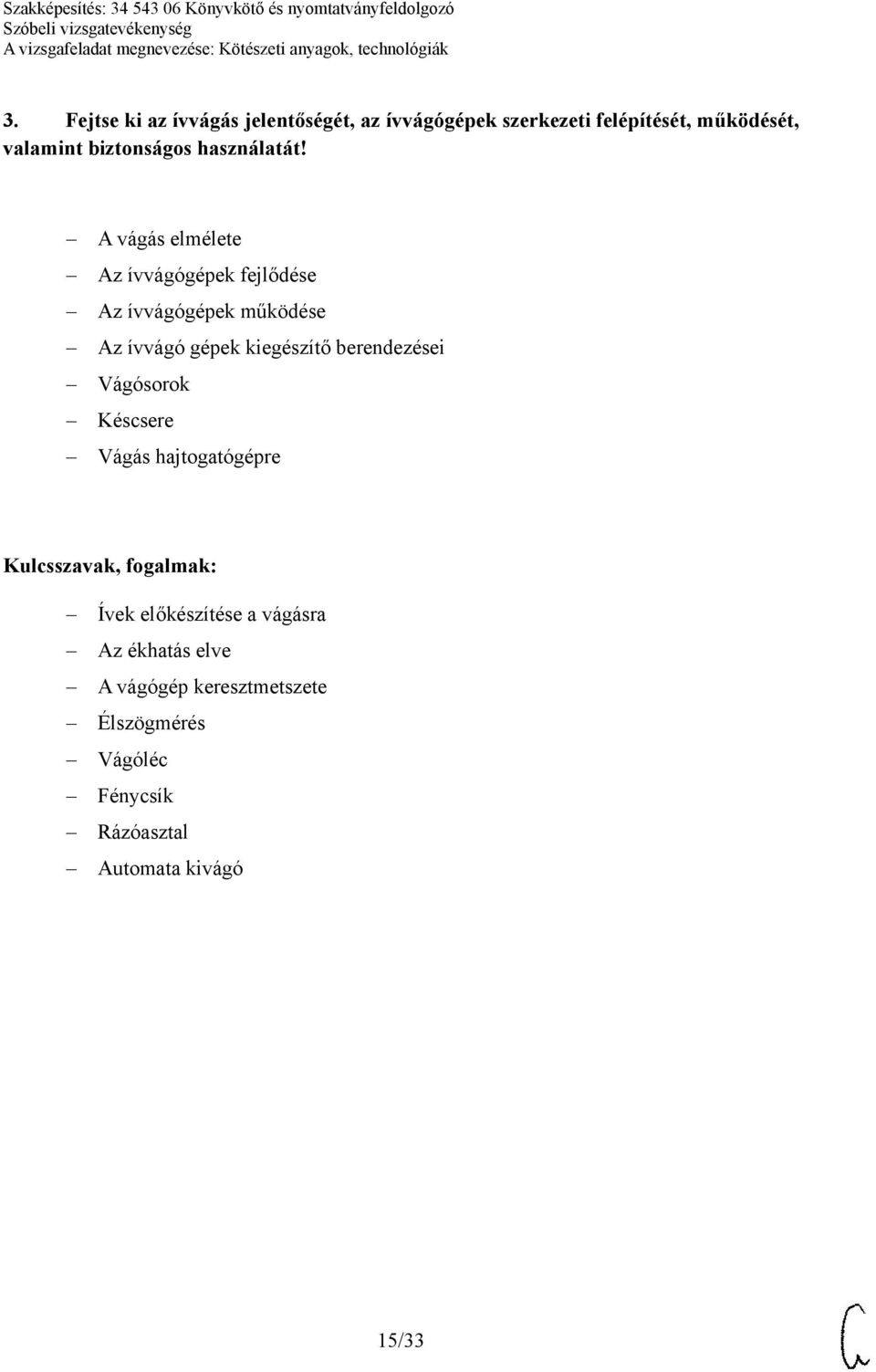 A vágás elmélete Az ívvágógépek fejlődése Az ívvágógépek működése Az ívvágó gépek kiegészítő