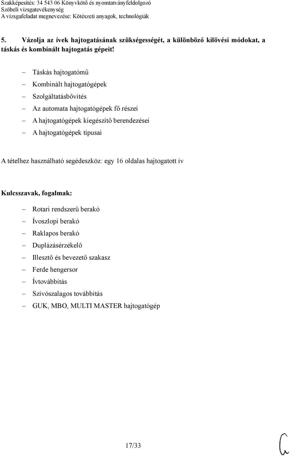 berendezései A hajtogatógépek típusai A tételhez használható segédeszköz: egy 16 oldalas hajtogatott ív Rotari rendszerű berakó Ívoszlopi