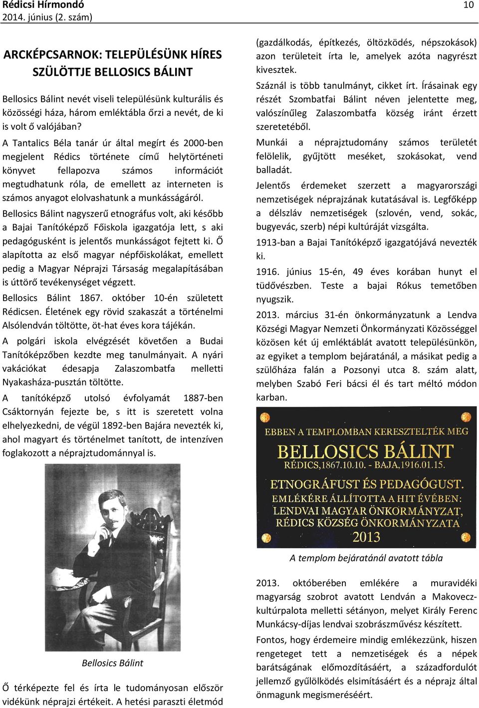 A Tantalics Béla tanár úr által megírt és 2000-ben megjelent Rédics története című helytörténeti könyvet fellapozva számos információt megtudhatunk róla, de emellett az interneten is számos anyagot