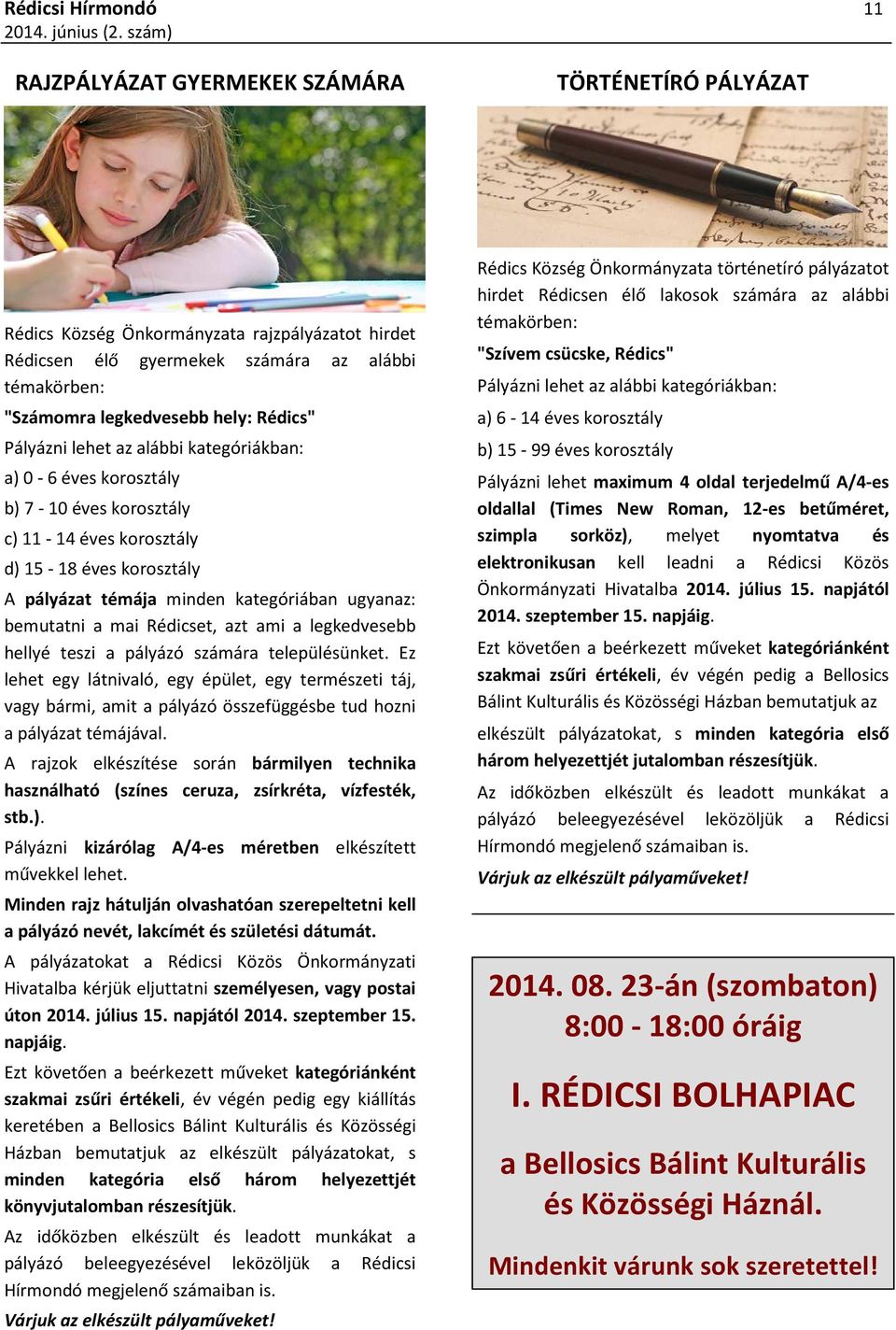 bemutatni a mai Rédicset, azt ami a legkedvesebb hellyé teszi a pályázó számára településünket.