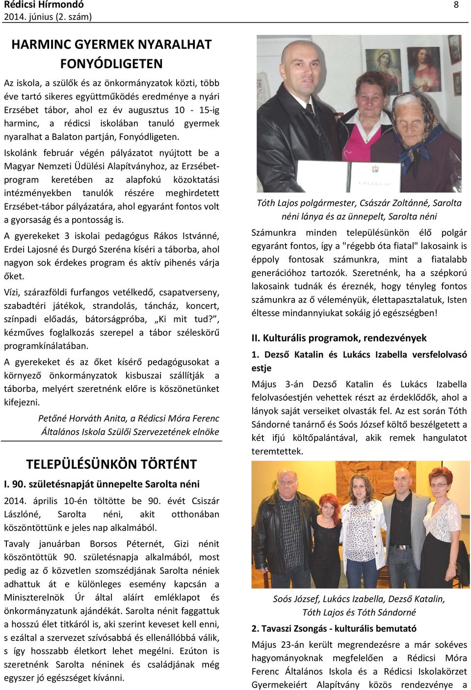 Iskolánk február végén pályázatot nyújtott be a Magyar Nemzeti Üdülési Alapítványhoz, az Erzsébetprogram keretében az alapfokú közoktatási intézményekben tanulók részére meghirdetett Erzsébet-tábor