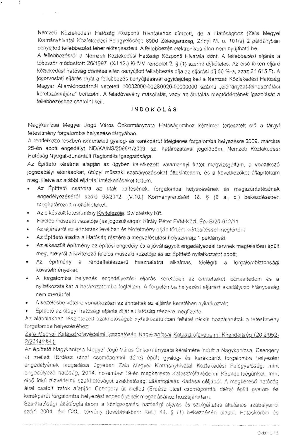 A fellebbezési eljárás a többször módosított (XII.12.) KHVM rendelet 2. (1) szerint dlíköteíes.