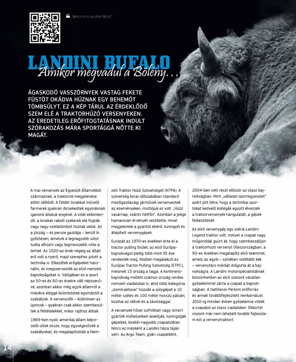 A földet lovakkal művelő farmerek gyakran dicsekedtek egymásnak igavonó állatuk erejével. A vitát eldöntendő, a lovakat rakott szekerek elé fogták vagy nagy sziklatömböt húztak velük.