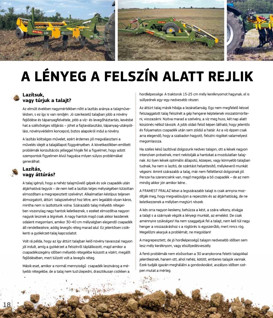 koncepció, biztos alapokról indul a növény. A lazítás költséges művelet, ezért érdemes jól megválasztani a művelés idejét a talajállapot függvényében.