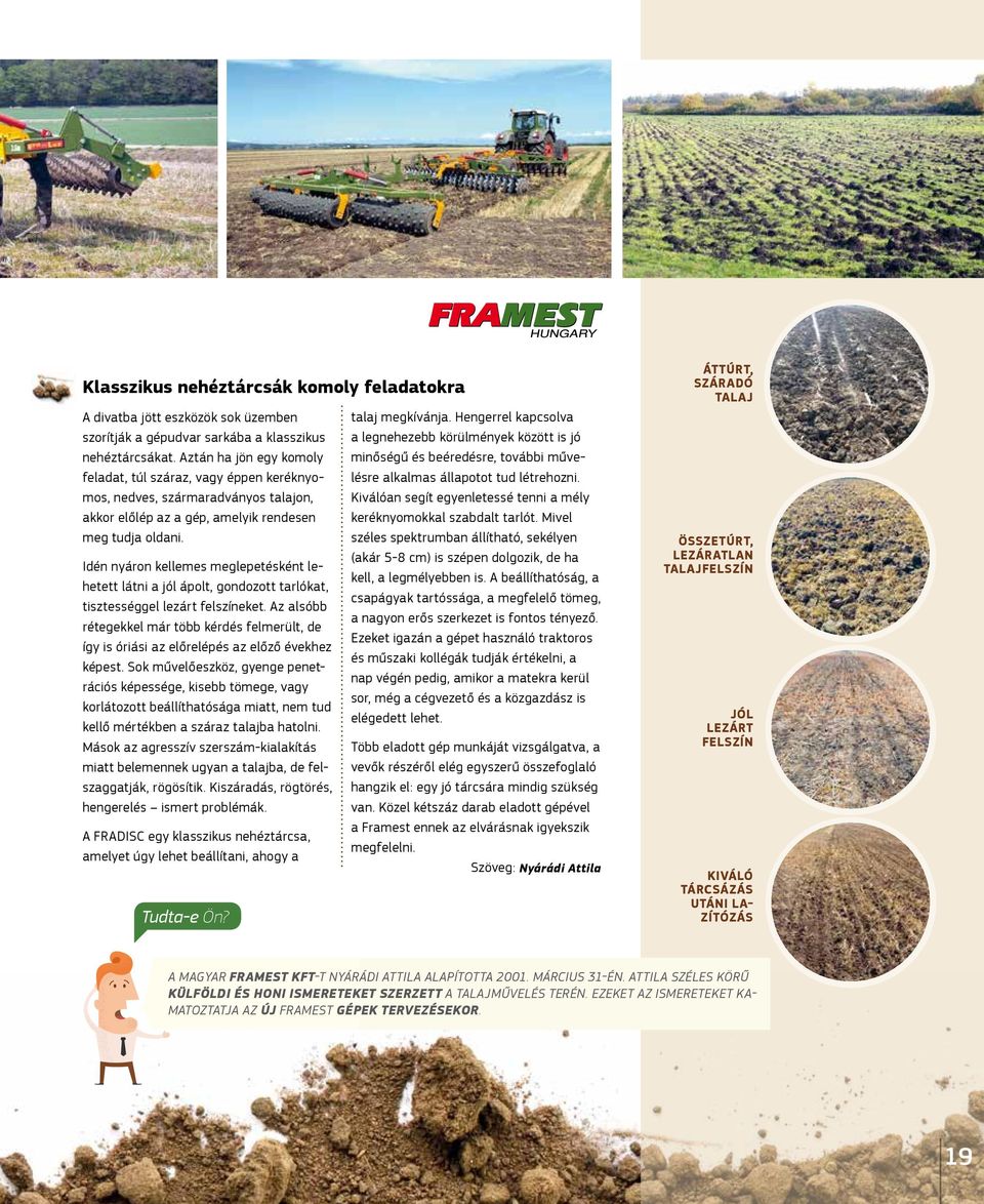 Idén nyáron kellemes meglepetésként lehetett látni a jól ápolt, gondozott tarlókat, tisztességgel lezárt felszíneket.