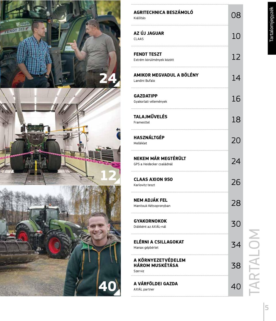 MEGTÉRÜLT GPS a Heidecker családnál 24 AXION 950 Karlovitz teszt 26 NEM ADJÁK FEL Manitouk Kétsopronyban 28 40 GYAKORNOKOK Diákként