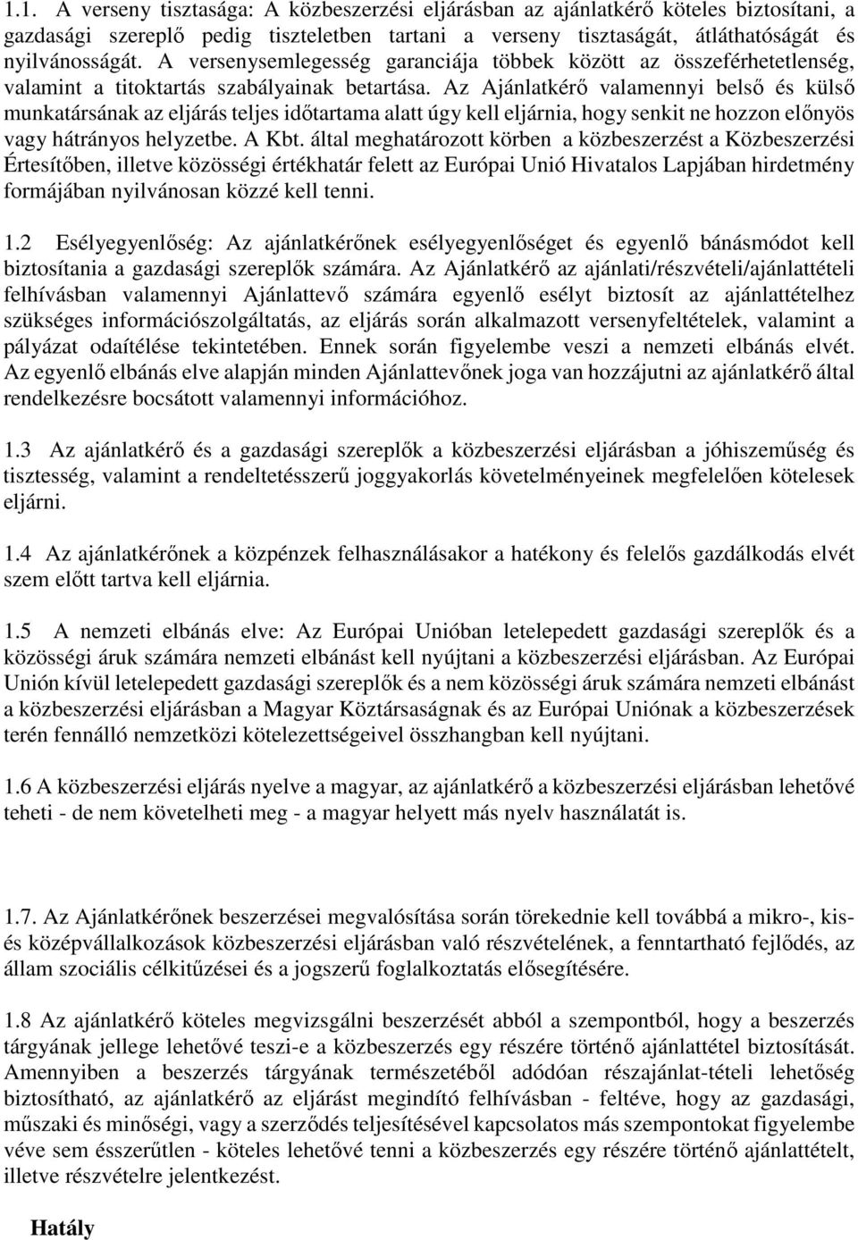 Az Ajánlatkérő valamennyi belső és külső munkatársának az eljárás teljes időtartama alatt úgy kell eljárnia, hogy senkit ne hozzon előnyös vagy hátrányos helyzetbe. A Kbt.