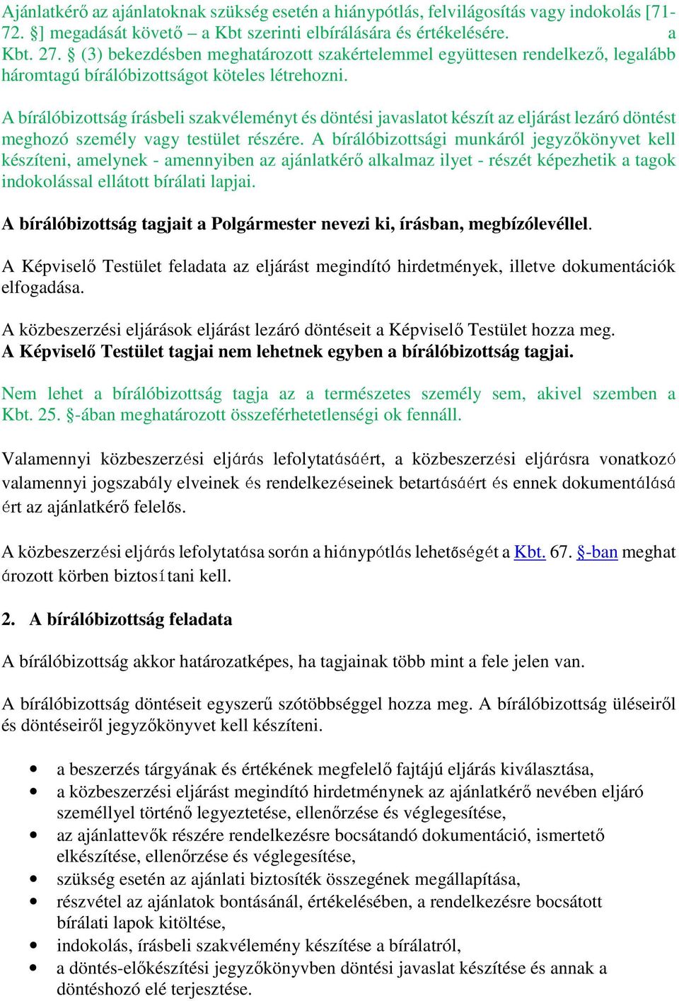 A bírálóbizottság írásbeli szakvéleményt és döntési javaslatot készít az eljárást lezáró döntést meghozó személy vagy testület részére.