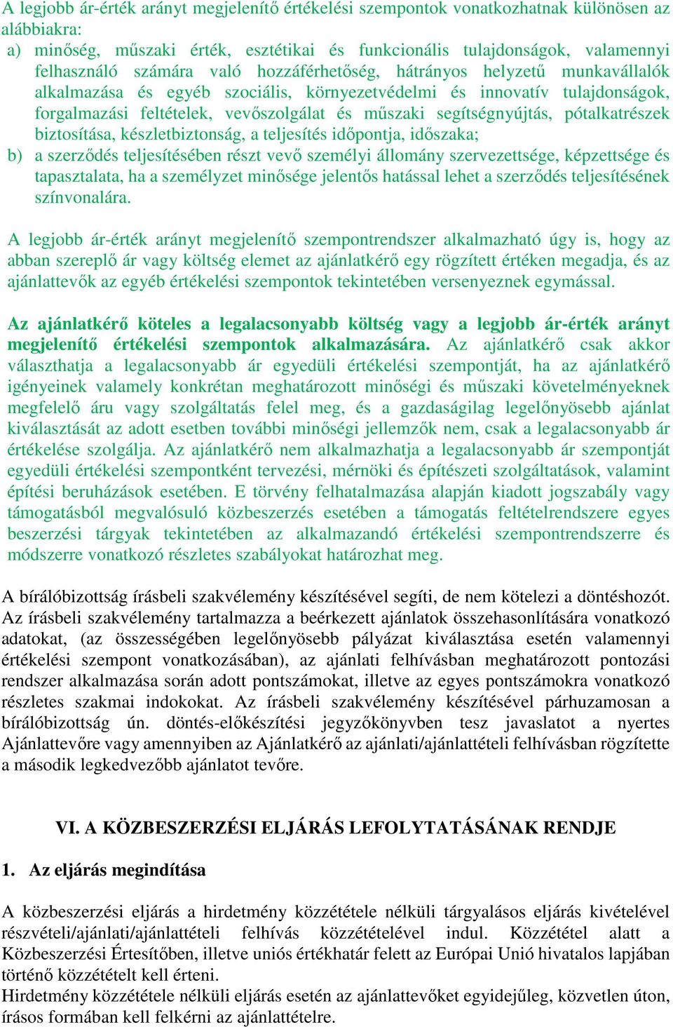 pótalkatrészek biztosítása, készletbiztonság, a teljesítés időpontja, időszaka; b) a szerződés teljesítésében részt vevő személyi állomány szervezettsége, képzettsége és tapasztalata, ha a személyzet