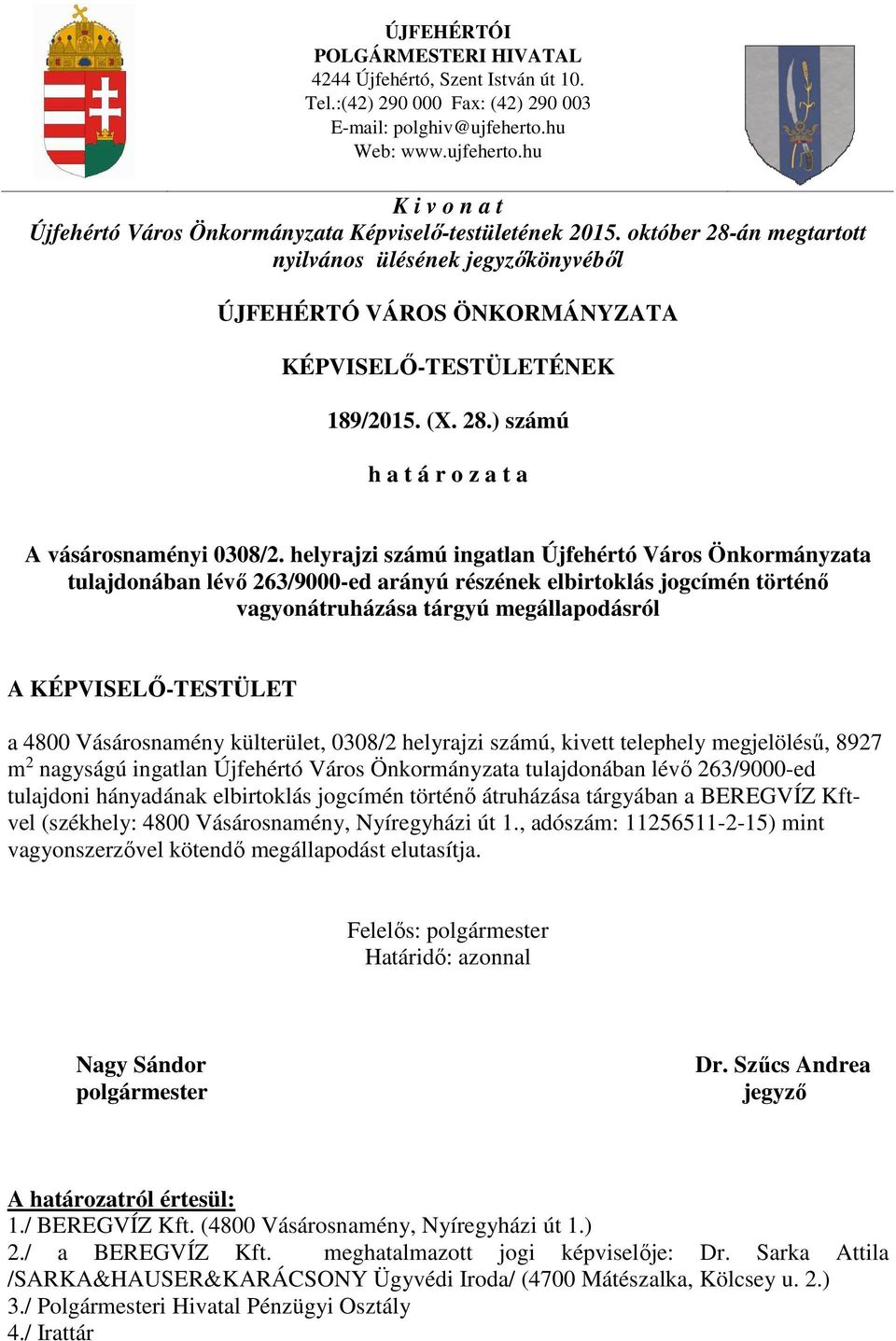 október 28-án megtartott nyilvános ülésének jegyzőkönyvéből ÚJFEHÉRTÓ VÁROS ÖNKORMÁNYZATA KÉPVISELŐ-TESTÜLETÉNEK 189/2015. (X. 28.) számú h a t á r o z a t a A vásárosnaményi 0308/2.