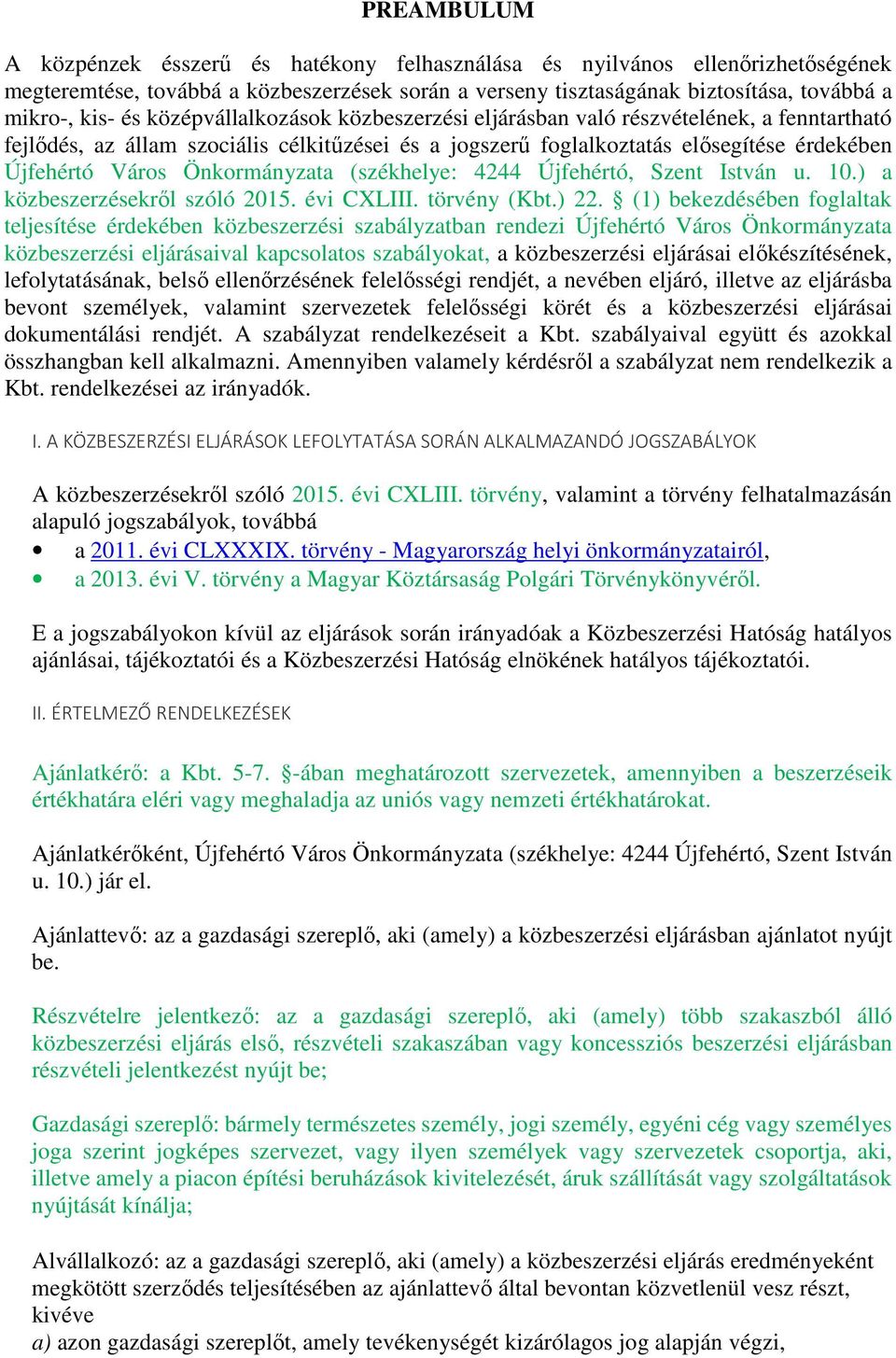 Önkormányzata (székhelye: 4244 Újfehértó, Szent István u. 10.) a közbeszerzésekről szóló 2015. évi CXLIII. törvény (Kbt.) 22.