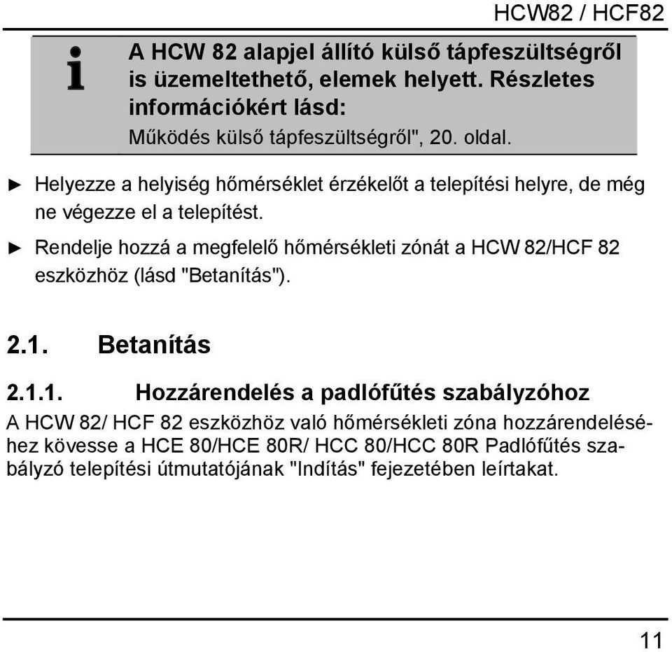 Rendelje hozzá a megfelelő hőmérsékleti zónát a HCW 82/HCF 82 eszközhöz (lásd "Betanítás"). 2.1.