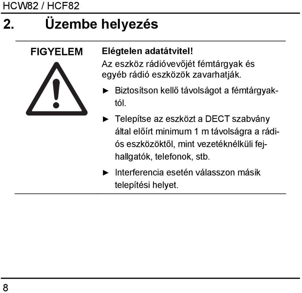 Biztosítson kellő távolságot a fémtárgyaktól.