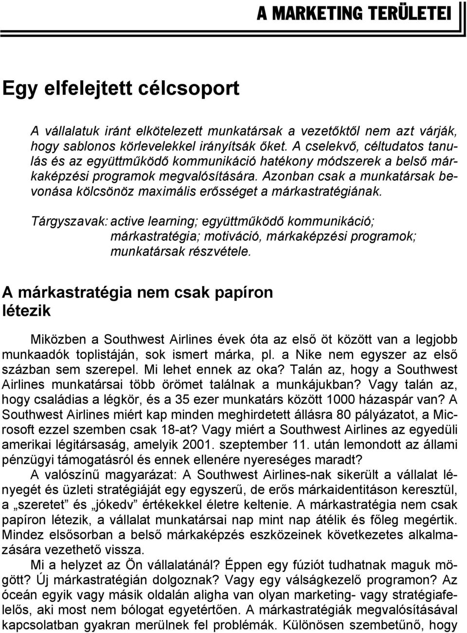 Azonban csak a munkatársak bevonása kölcsönöz maximális erősséget a márkastratégiának.