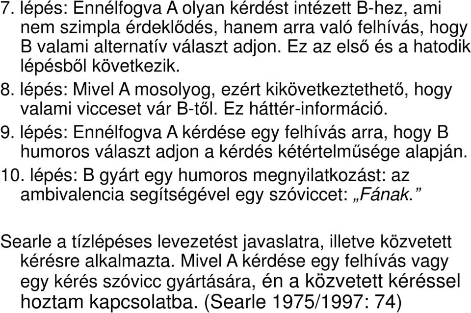 lépés: Ennélfogva A kérdése egy felhívás arra, hogy B humoros választ adjon a kérdés kétértelműsége alapján. 10.