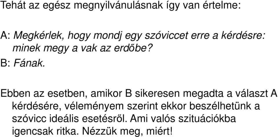 Ebben az esetben, amikor B sikeresen megadta a választ A kérdésére, véleményem