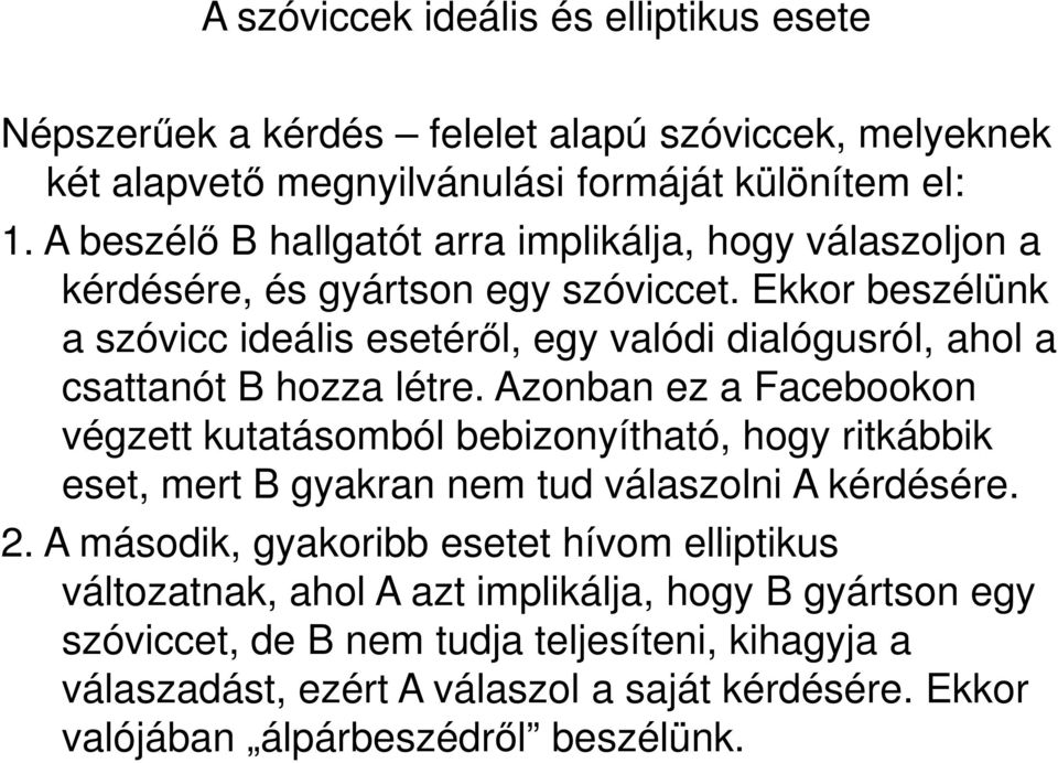 Ekkor beszélünk a szóvicc ideális esetéről, egy valódi dialógusról, ahol a csattanót B hozza létre.