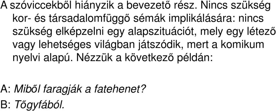 elképzelni egy alapszituációt, mely egy létező vagy lehetséges világban