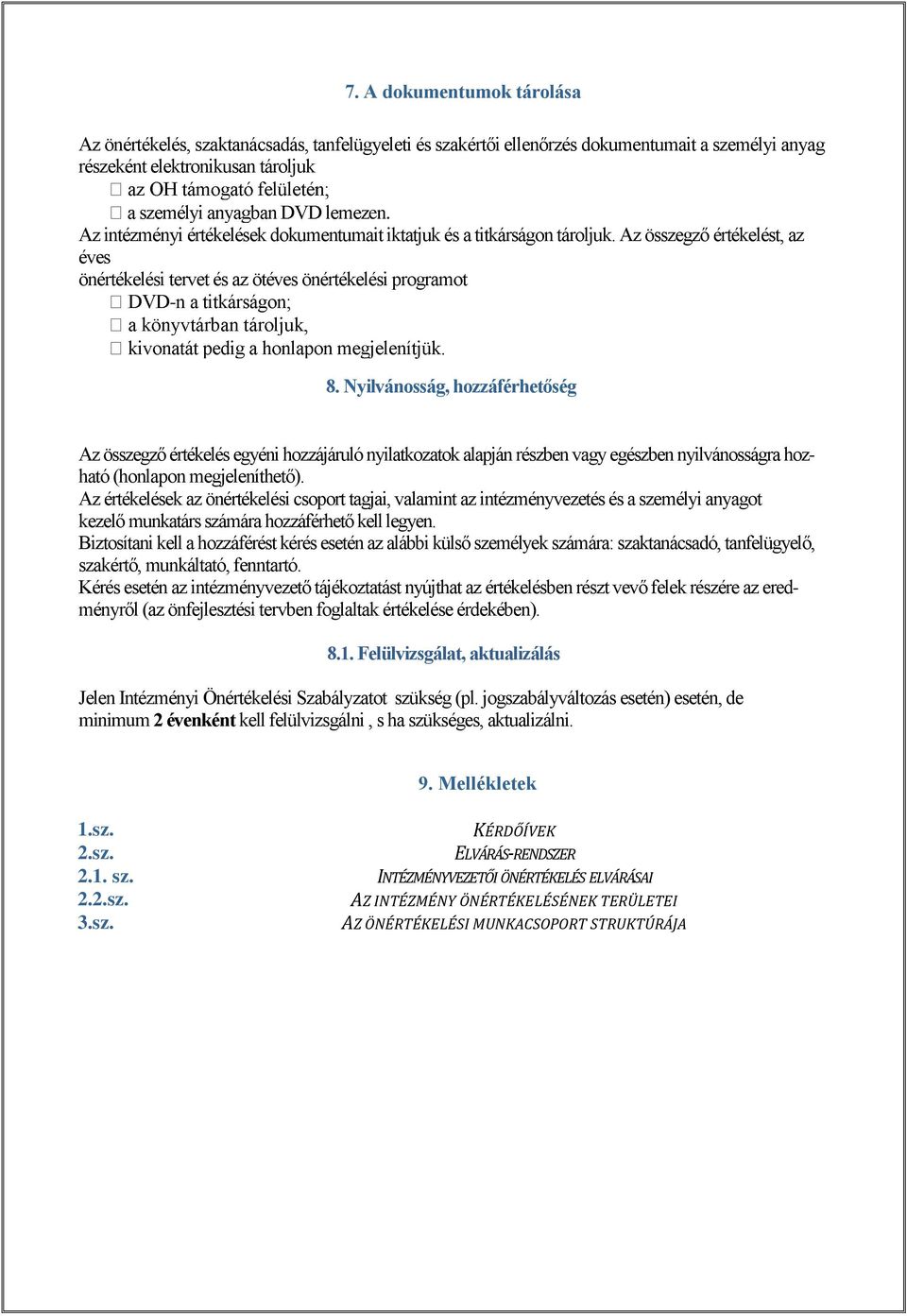 Nyilvánosság, hozzáférhetőség Az összegző értékelés egyéni hozzájáruló nyilatkozatok alapján részben vagy egészben nyilvánosságra hozható (honlapon megjeleníthető).