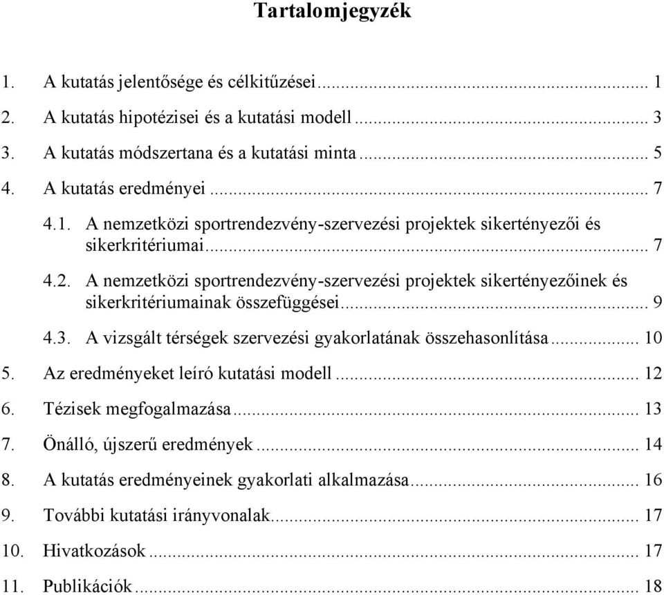 A nemzetközi sportrendezvény-szervezési projektek sikertényezőinek és sikerkritériumainak összefüggései... 9 4.3. A vizsgált térségek szervezési gyakorlatának összehasonlítása... 10 5.