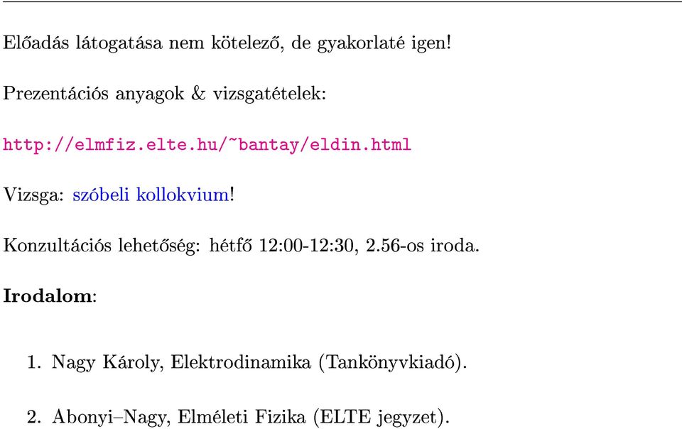 html Vizsga: szóbeli kollokvium! Konzultációs lehet ség: hétf 12:00-12:30, 2.