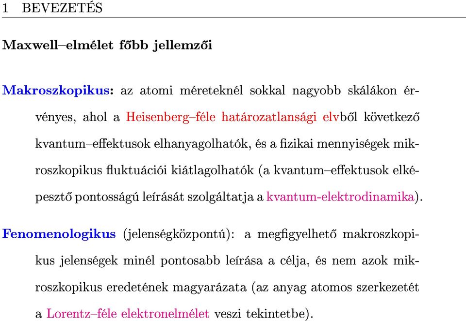 kvantumeektusok elképeszt pontosságú leírását szolgáltatja a kvantum-elektrodinamika).