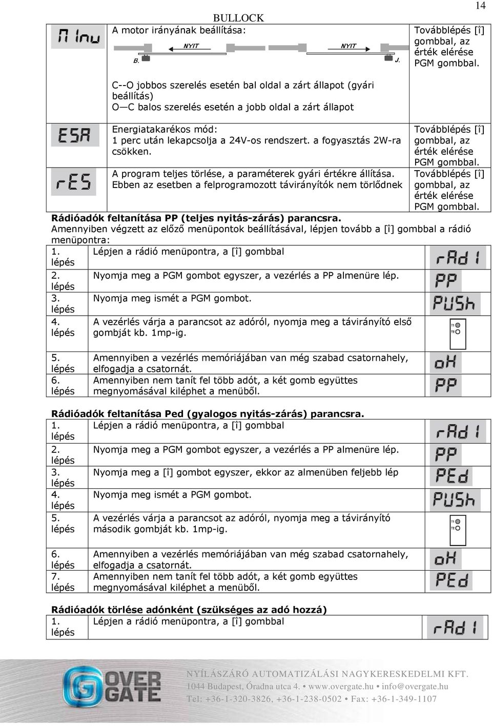 Ebben az esetben a felprogramozott távirányítók nem törlődnek Tovább [ΐ] Tovább [ΐ] Rádióadók feltanítása PP (teljes nyitás-zárás) parancsra.