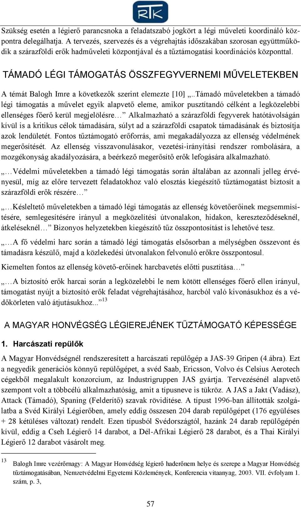 TÁMADÓ LÉGI TÁMOGATÁS ÖSSZFEGYVERNEMI MŰVELETEKBEN A témát Balogh Imre a következők szerint elemezte [10].