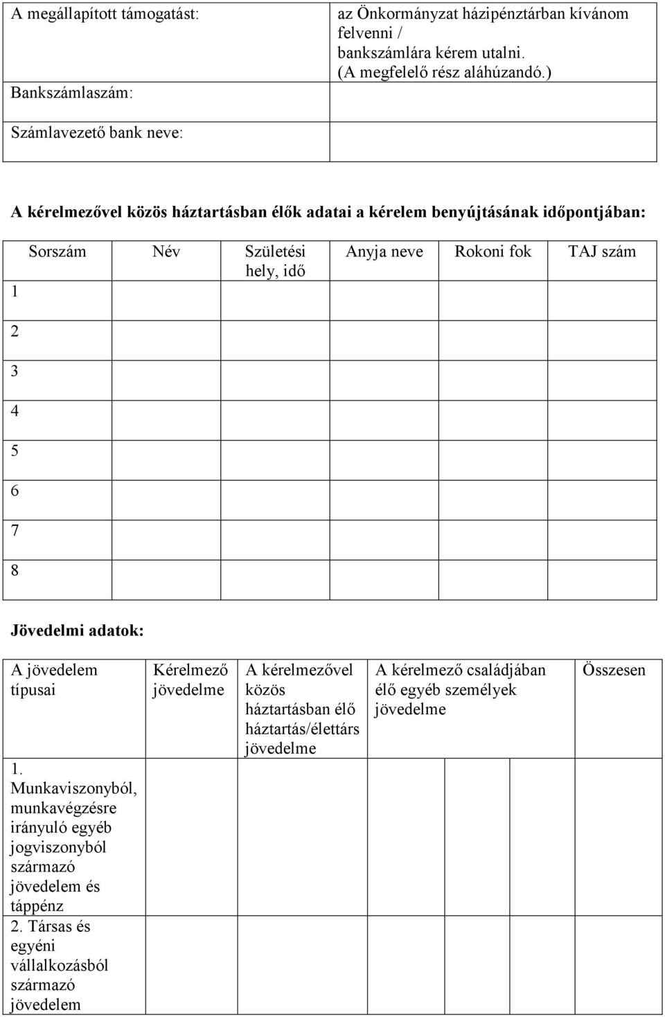 ) Számlavezető bank neve: A kérelmezővel közös háztartásban élők adatai a kérelem benyújtásának időpontjában: 1 2 3 4 5 6 7 8 Sorszám Név Születési