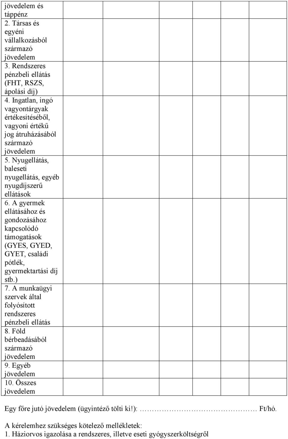 A gyermek ellátásához és gondozásához kapcsolódó támogatások (GYES, GYED, GYET, családi pótlék, gyermektartási díj stb.) 7.