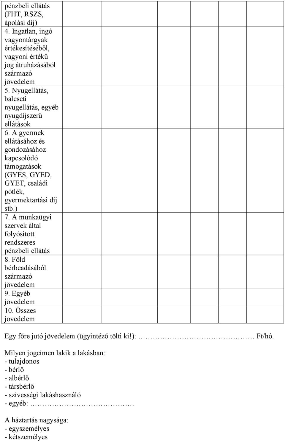 A gyermek ellátásához és gondozásához kapcsolódó támogatások (GYES, GYED, GYET, családi pótlék, gyermektartási díj stb.) 7.