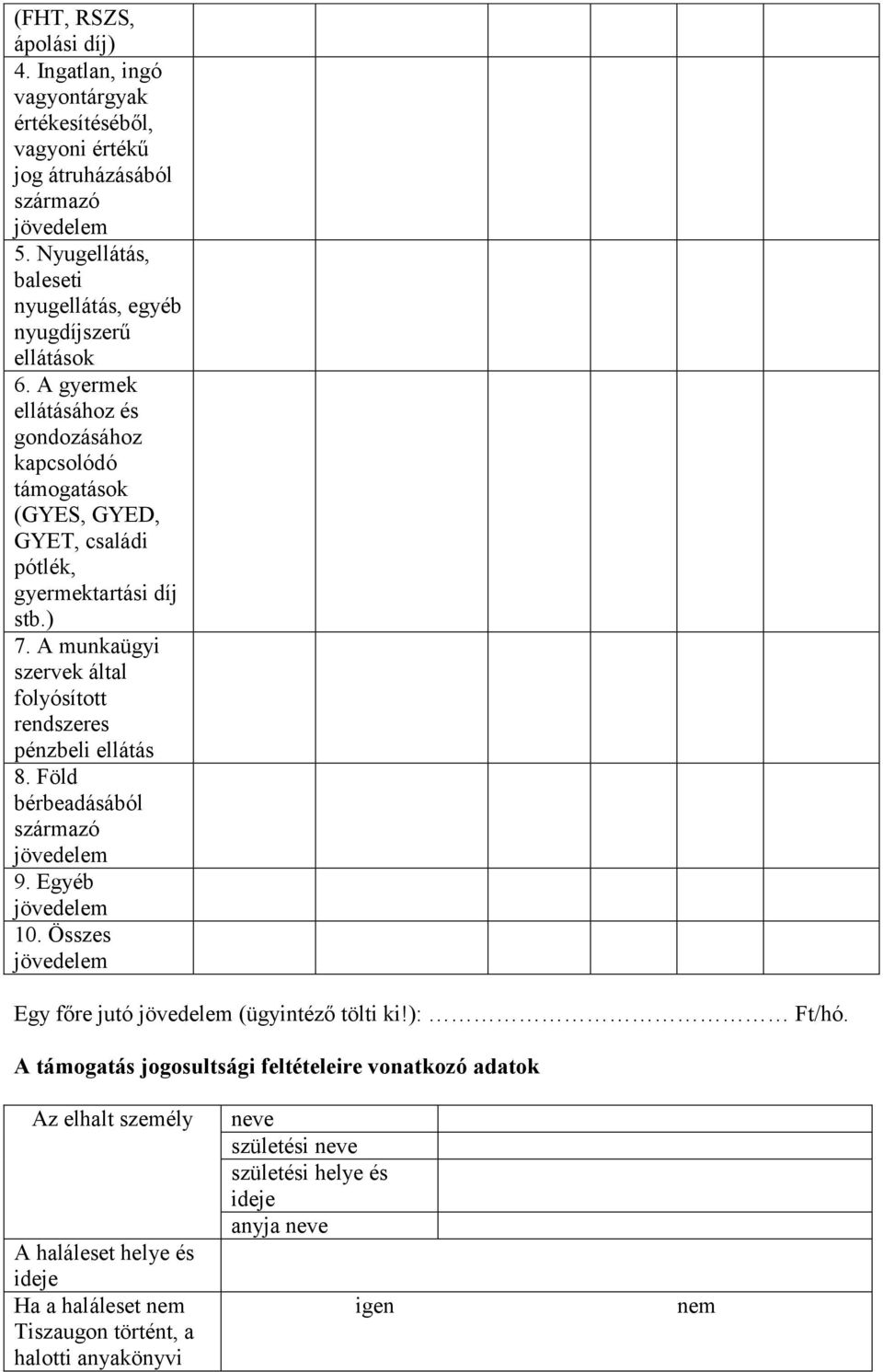 A gyermek ellátásához és gondozásához kapcsolódó támogatások (GYES, GYED, GYET, családi pótlék, gyermektartási díj stb.) 7.