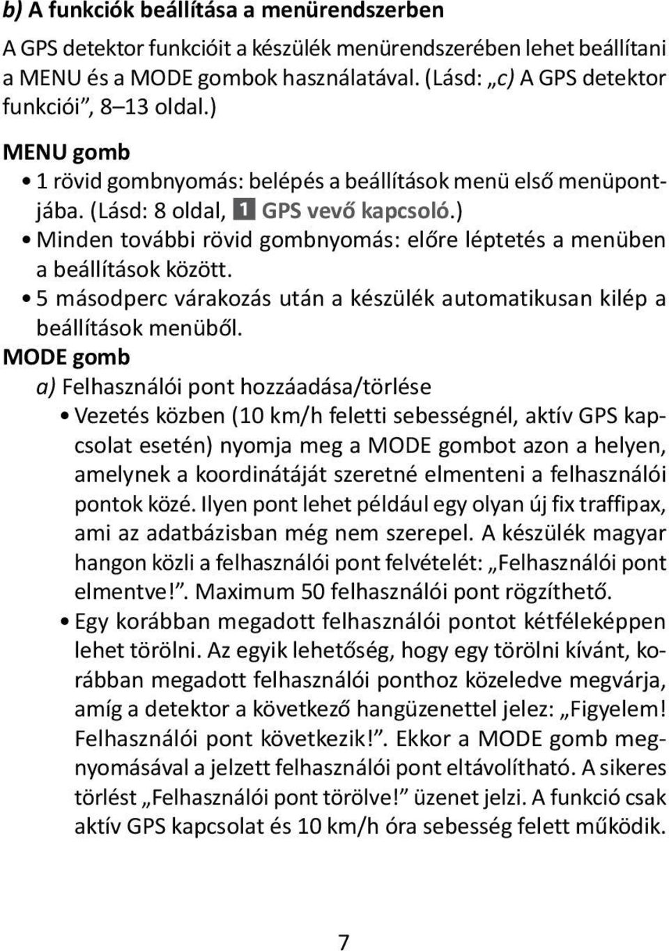 5 másodperc várakozás után a készülék automatikusan kilép a beállítások menüből.