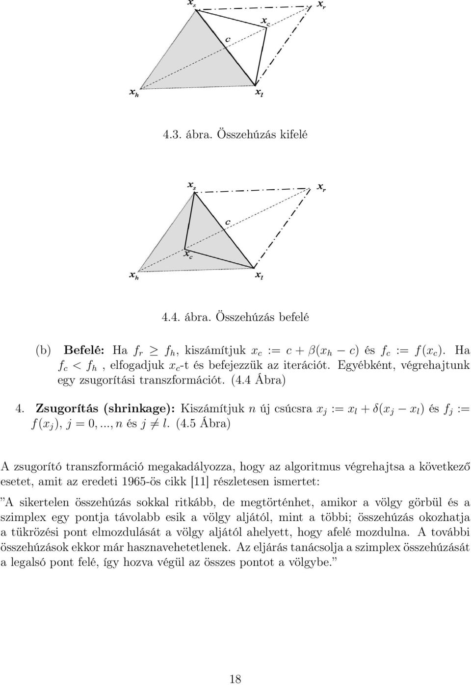 4 Ábra) 4. Zsugorítás (shrinkage): Kiszámítjuk n új csúcsra x j := x l + δ(x j x l ) és f j := f(x j ), j = 0,..., n és j l. (4.