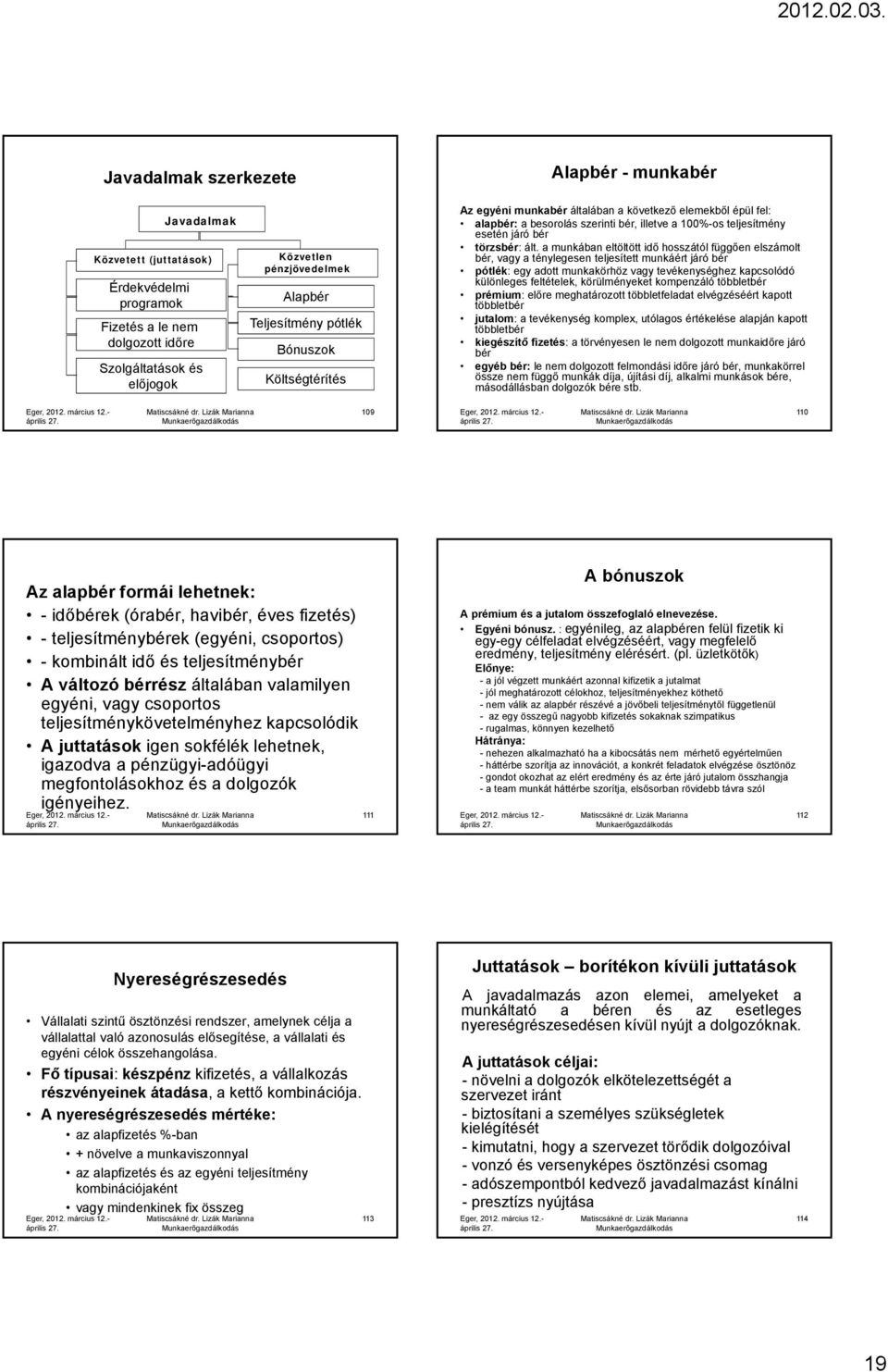 ált. a munkában eltöltött idő hosszától függően elszámolt bér, vagy a ténylegesen teljesített munkáért járó bér pótlék: egy adott munkakörhöz vagy tevékenységhez kapcsolódó különleges feltételek,