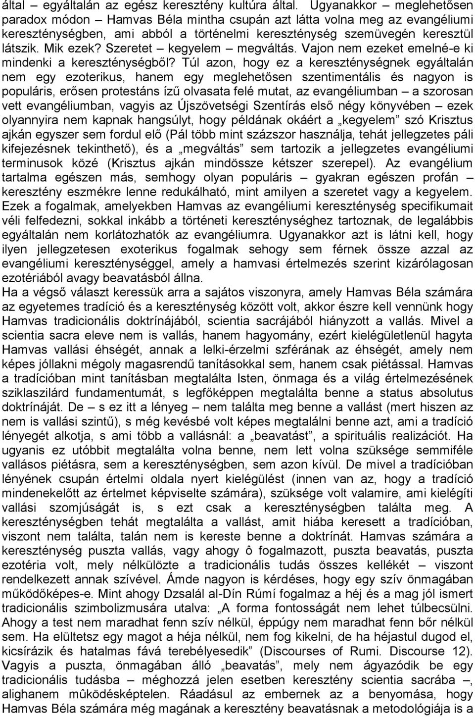 Szeretet kegyelem megváltás. Vajon nem ezeket emelné-e ki mindenki a kereszténységből?