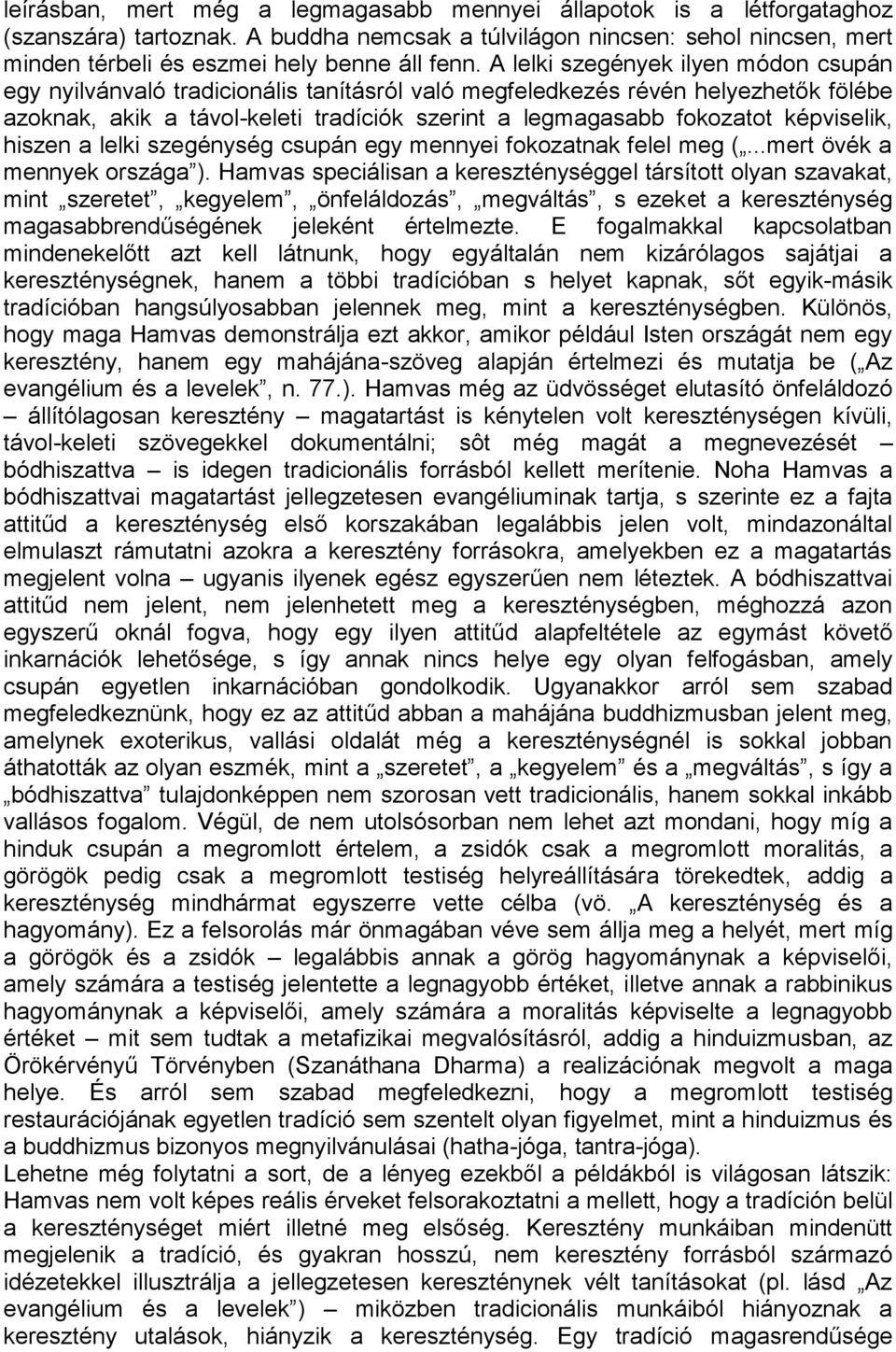 képviselik, hiszen a lelki szegénység csupán egy mennyei fokozatnak felel meg (...mert övék a mennyek országa ).
