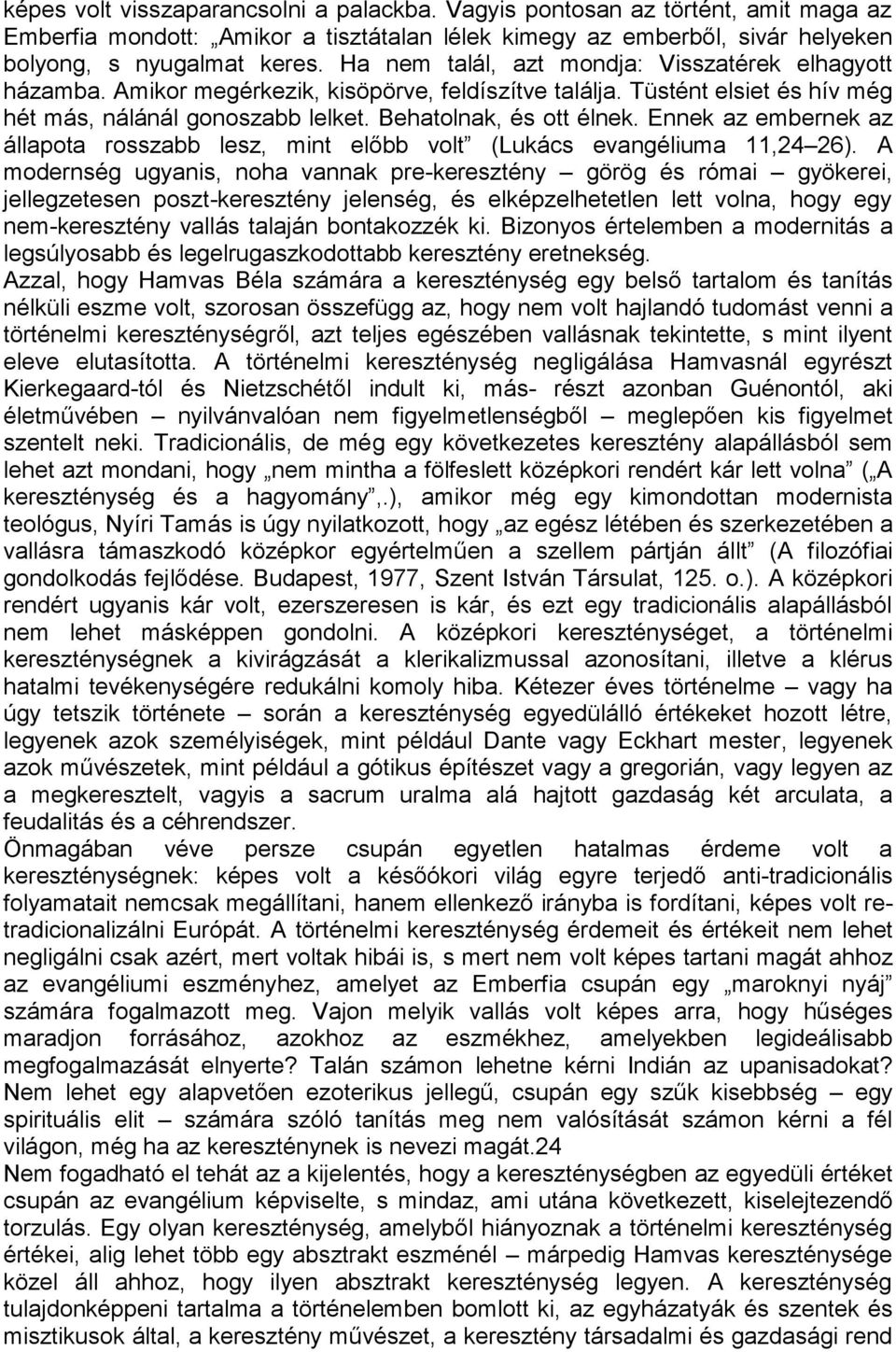 Ennek az embernek az állapota rosszabb lesz, mint előbb volt (Lukács eva ngéliuma 11,24 26).