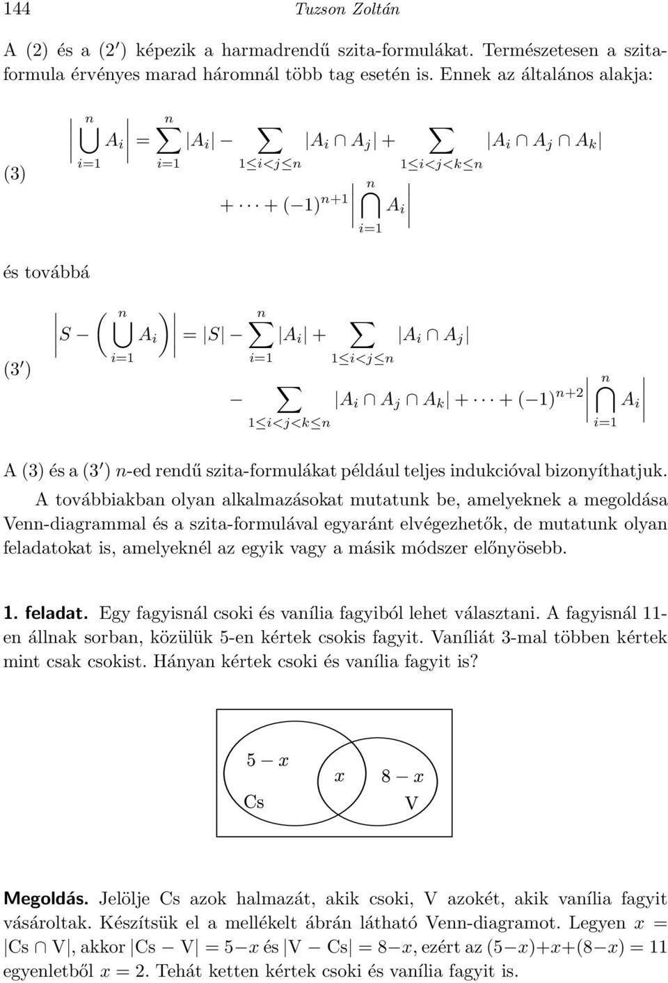 1) n+2 A i 1 i<j<k n i=1 A(3)ésa(3 )n-edrendűszita-formulákatpéldáulteljesindukcióvalbizonyíthatjuk.