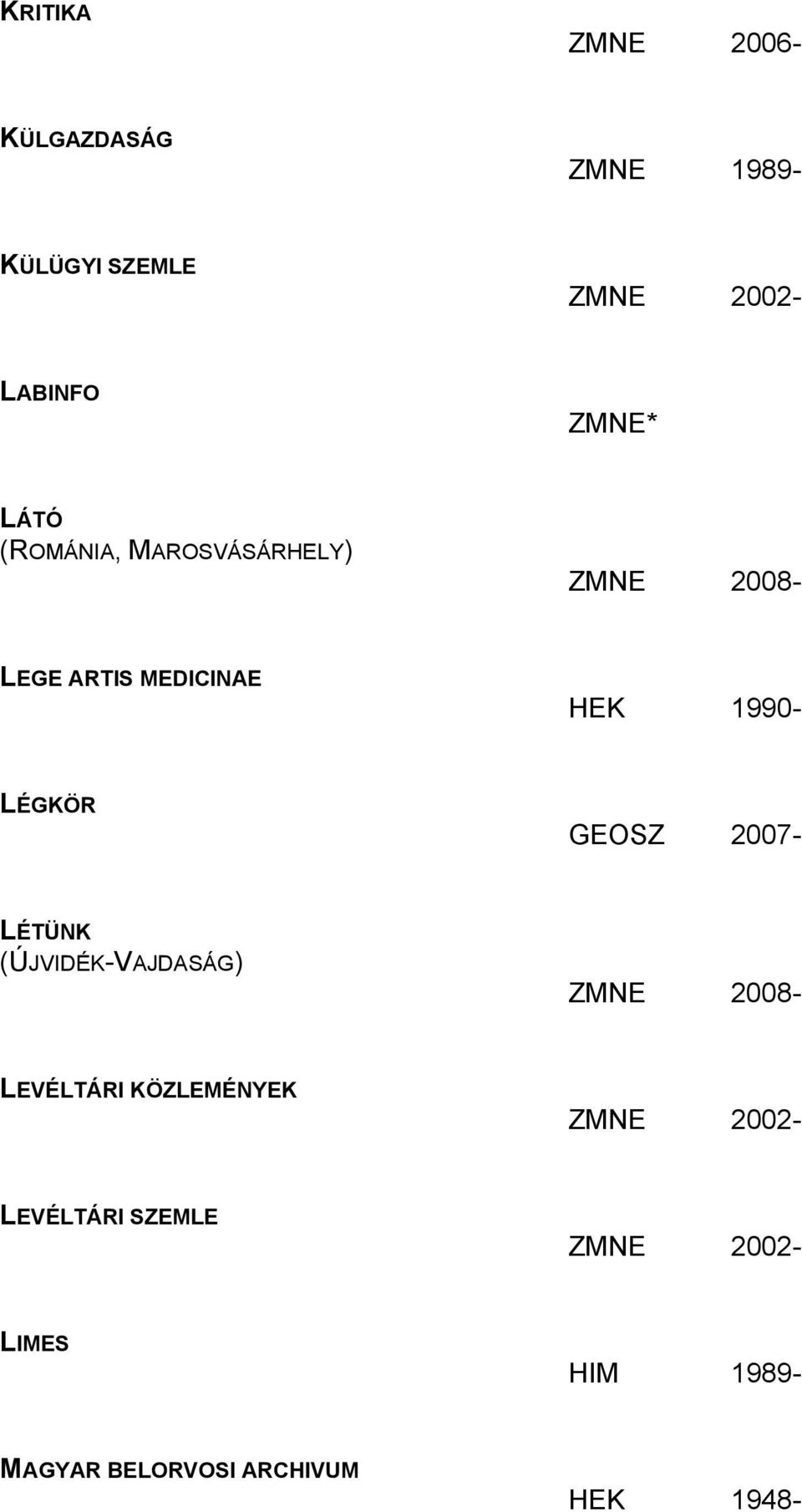 2007- LÉTÜNK (ÚJVIDÉK-VAJDASÁG) LEVÉLTÁRI KÖZLEMÉNYEK ZMNE 2002-