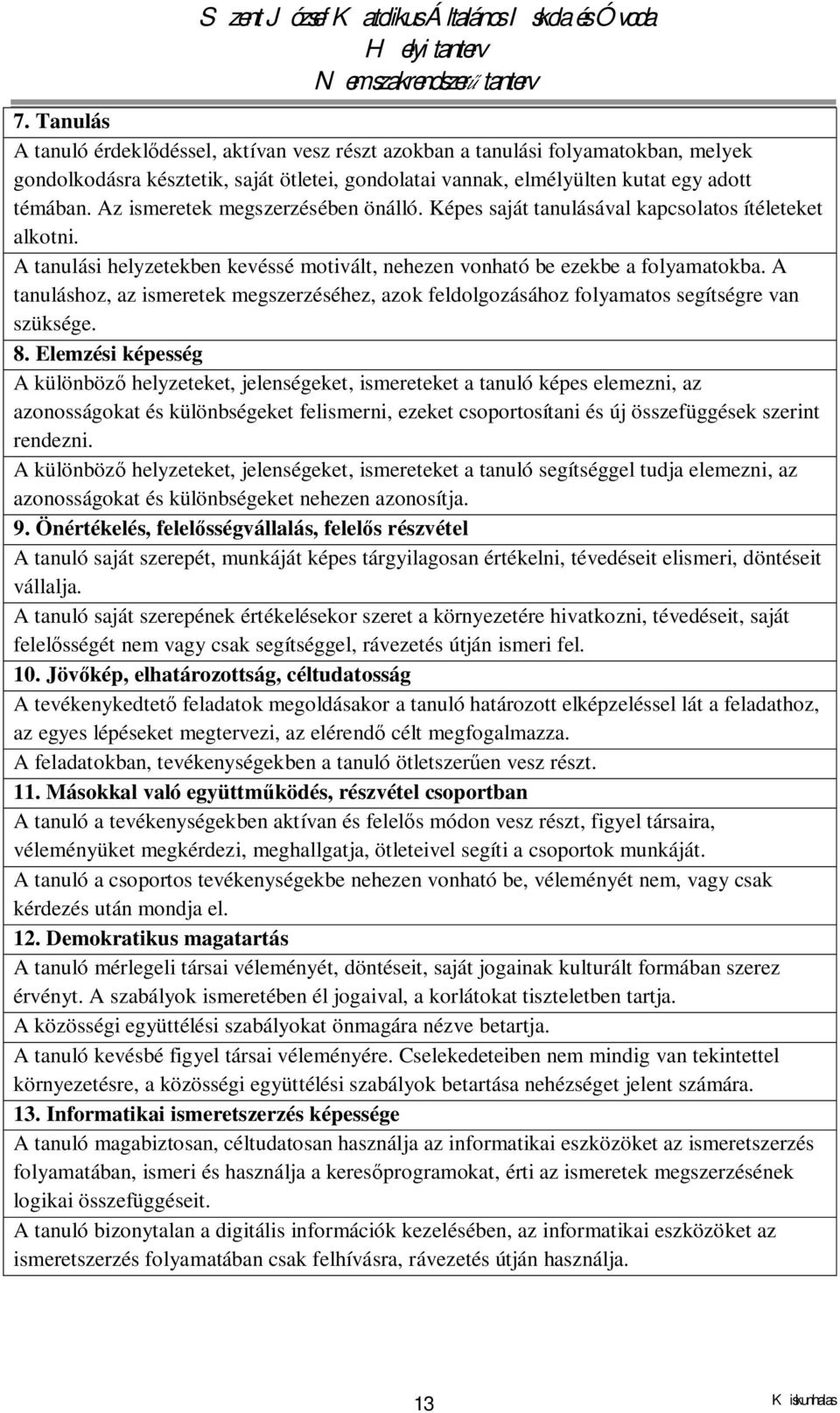 A tanuláshoz, az ismeretek megszerzéséhez, azok feldolgozásához folyamatos segítségre van szüksége. 8.