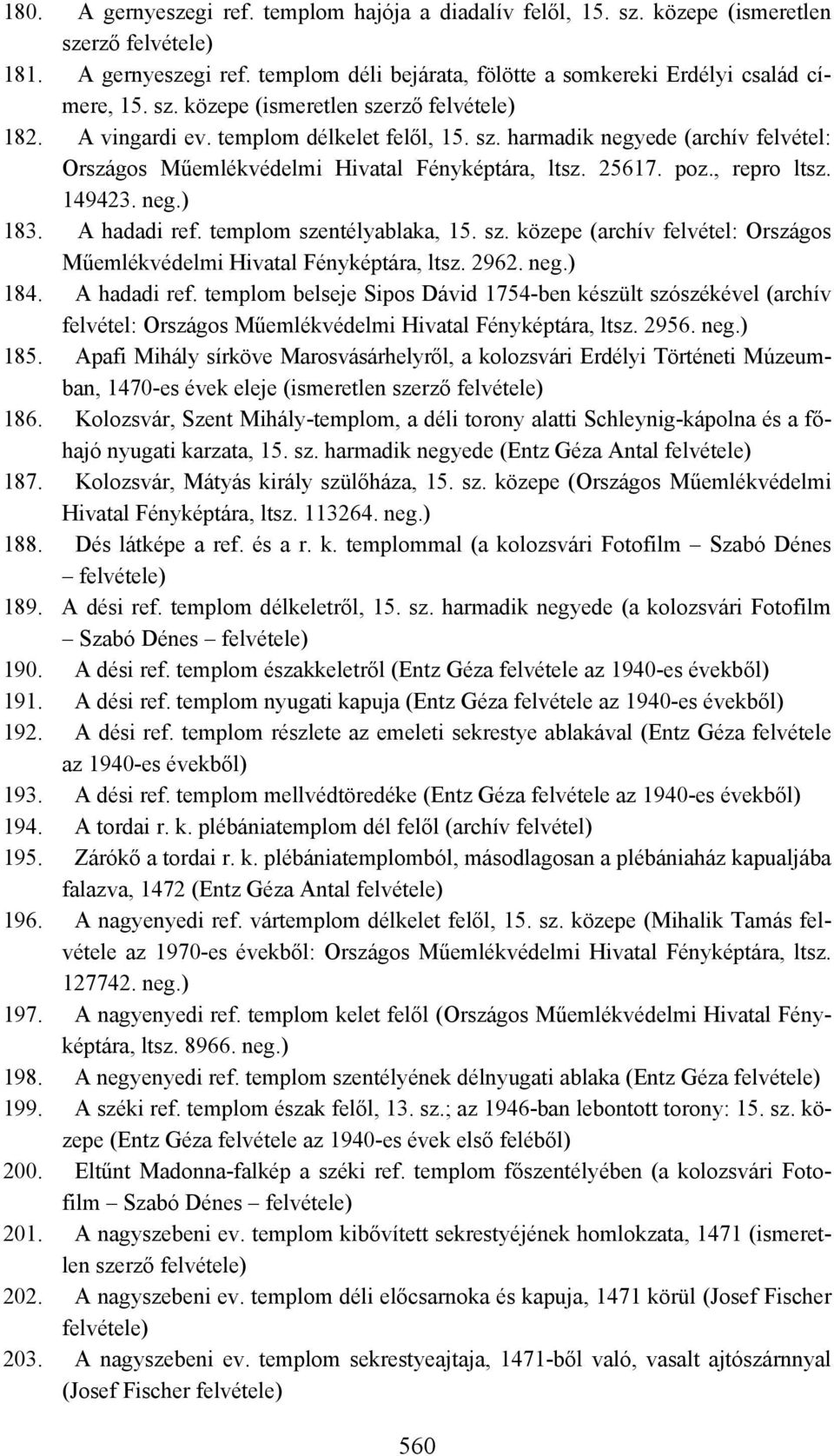templom szentélyablaka, 15. sz. közepe (archív felvétel: Országos Műemlékvédelmi Hivatal Fényképtára, ltsz. 2962. 184. A hadadi ref.