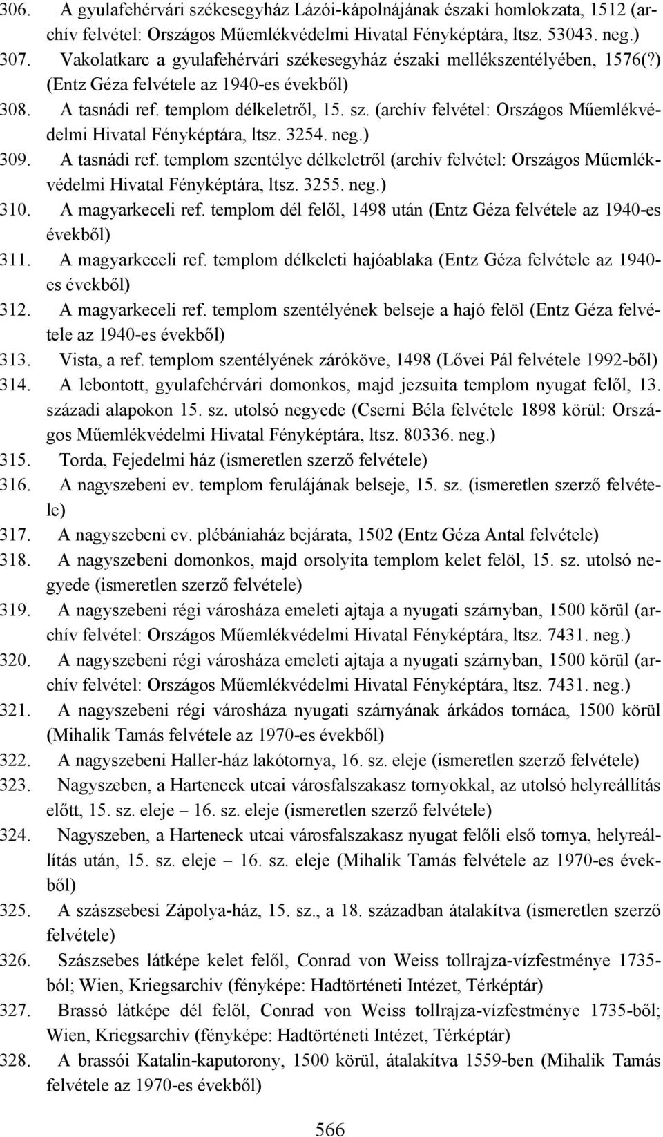 3254. 309. A tasnádi ref. templom szentélye délkeletről (archív felvétel: Országos Műemlékvédelmi Hivatal Fényképtára, ltsz. 3255. 310. A magyarkeceli ref.